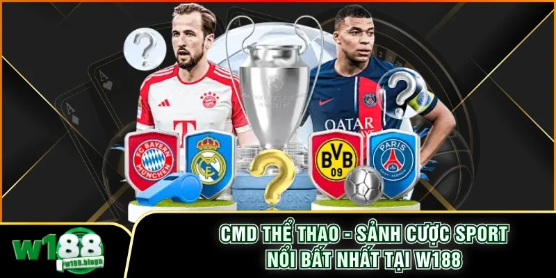 CMD Thể Thao - Sảnh Cược Sport Nổi Bất Nhất Tại W188