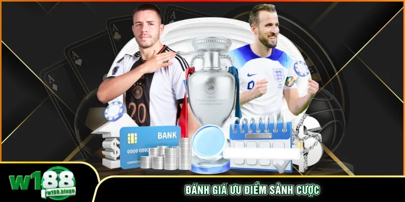 Đánh giá ưu điểm sảnh cược