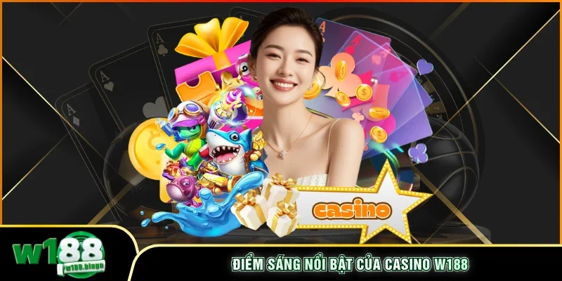 Điểm sáng nổi bật của casino W188