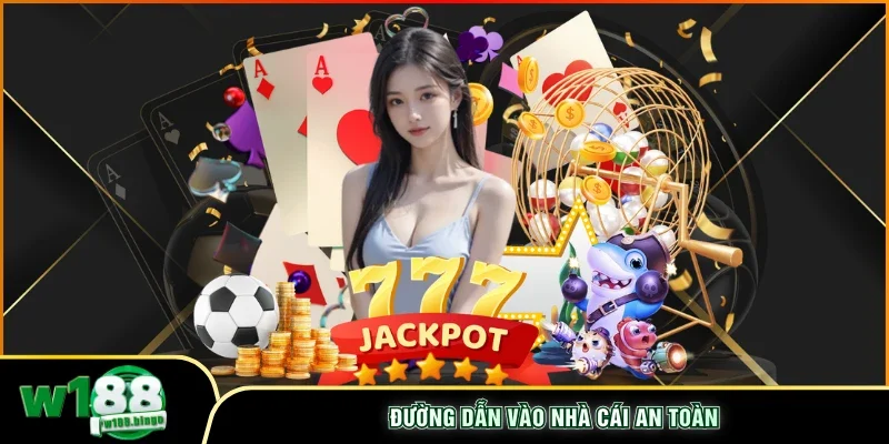 Đường dẫn vào nhà cái an toàn