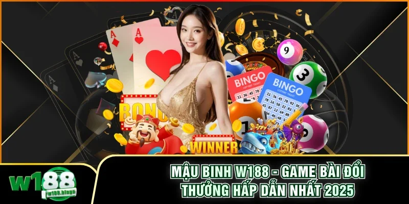 Mậu Binh W188 - Game Bài Đổi Thưởng Hấp Dẫn Nhất 2025