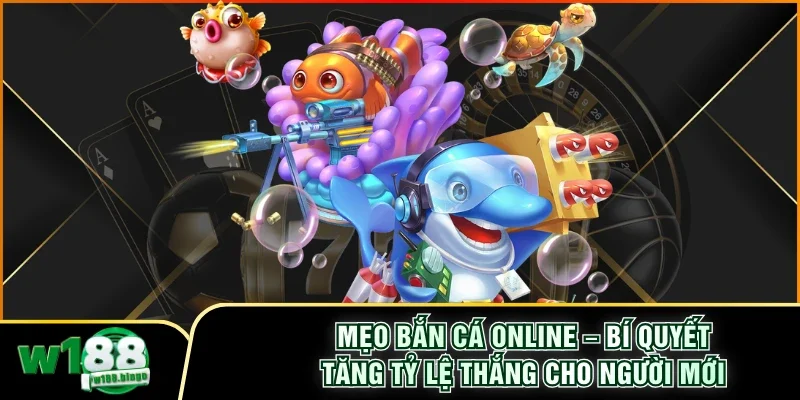 Mẹo Bắn Cá Online – Bí Quyết Tăng Tỷ Lệ Thắng Cho Người Mới