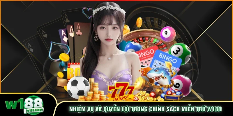 Nhiệm vụ và quyền lợi trong chính sách miễn trừ W188