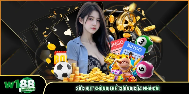 Sức hút không thể cưỡng của nhà cái