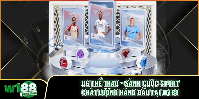 UG Thể Thao - Sảnh Cược Sport Chất Lượng Hàng Đầu Tại W188